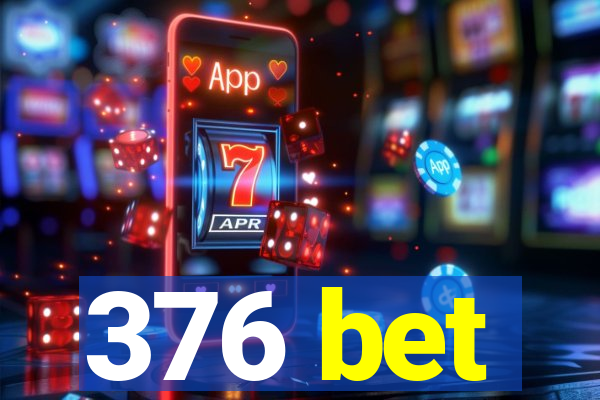 376 bet